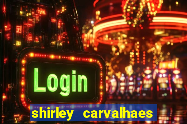 shirley carvalhaes porto seguro